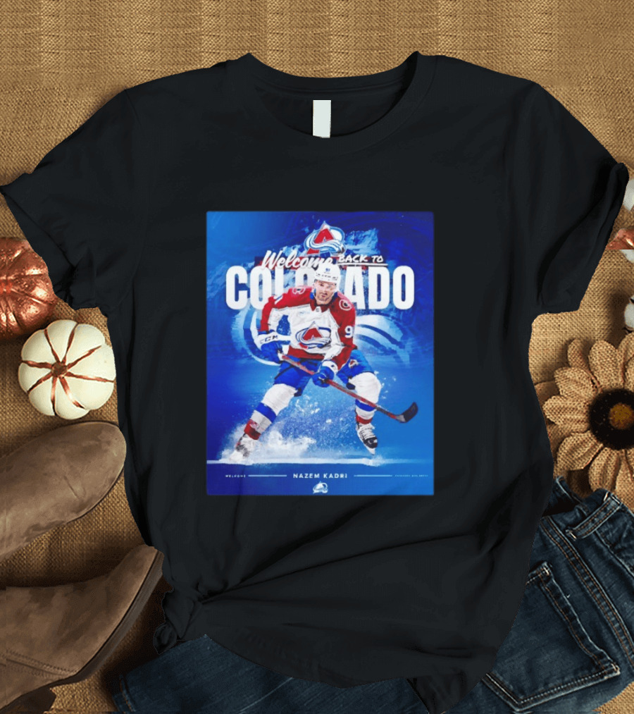 Welcome Back to Colorado Nazem Kadri Colorado Avalanche Hockey Return T-Shirt
