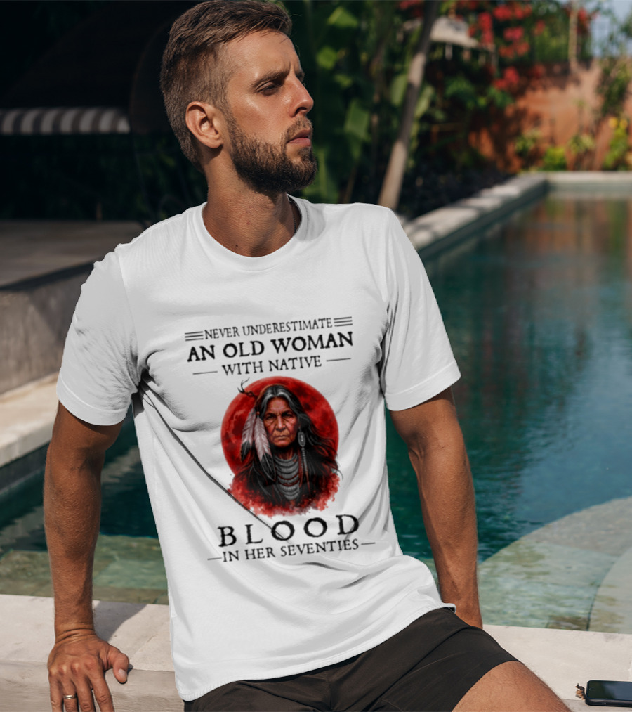 Never Underestimate An Old Woman With Native Blood In Her Seventies Moon Warrior T-Shirt