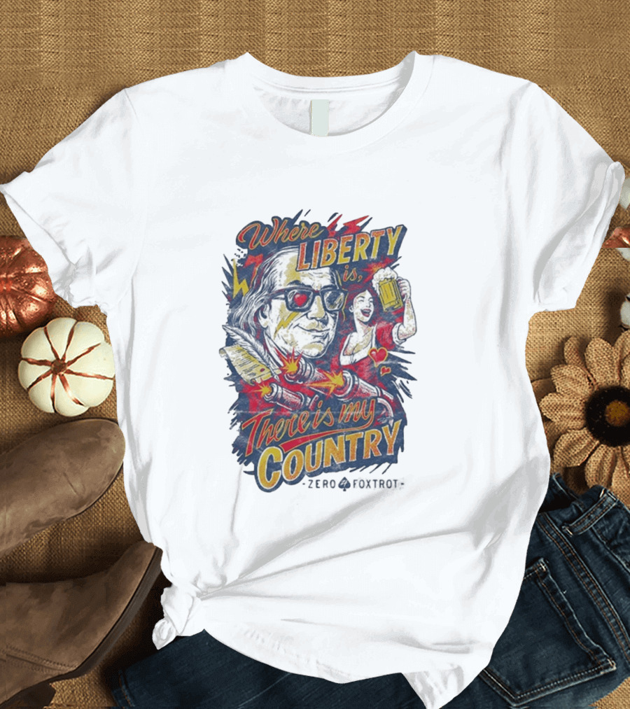Where Liberty Is There's My Country Zero Foxtrot Retro Style Benjamin Franklin And Beer T-Shirt