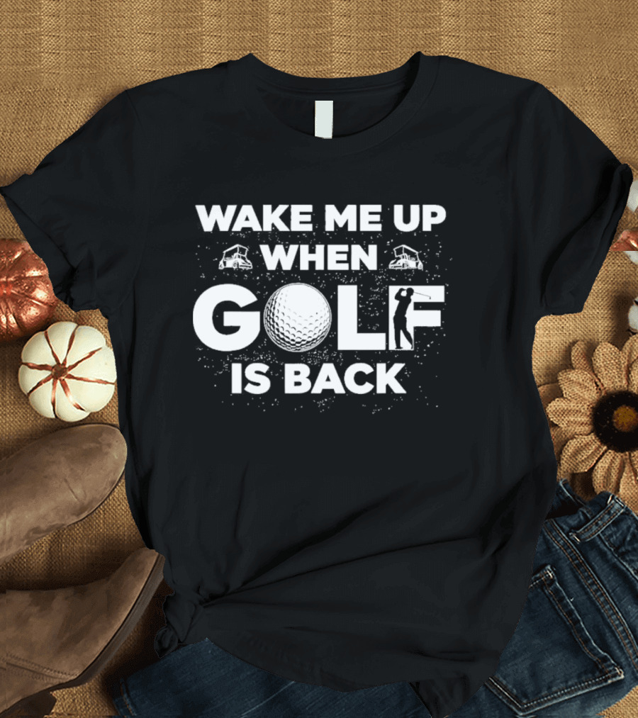 Wake Me Up When Golf Is Back Funny Golfing Silhouette With Golf Ball T-Shirt