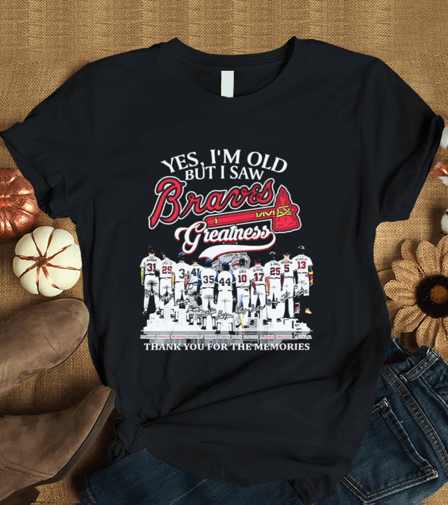 Yes I'm Old But I Saw Braves Greatness Thank You For The Memories T-Shirt