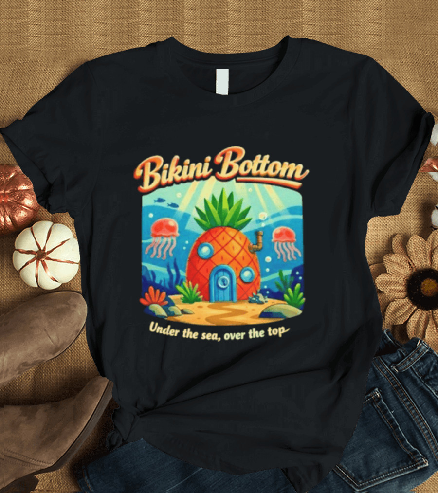 Bikini Bottom Pineapple House Under The Sea Over The Top T-Shirt