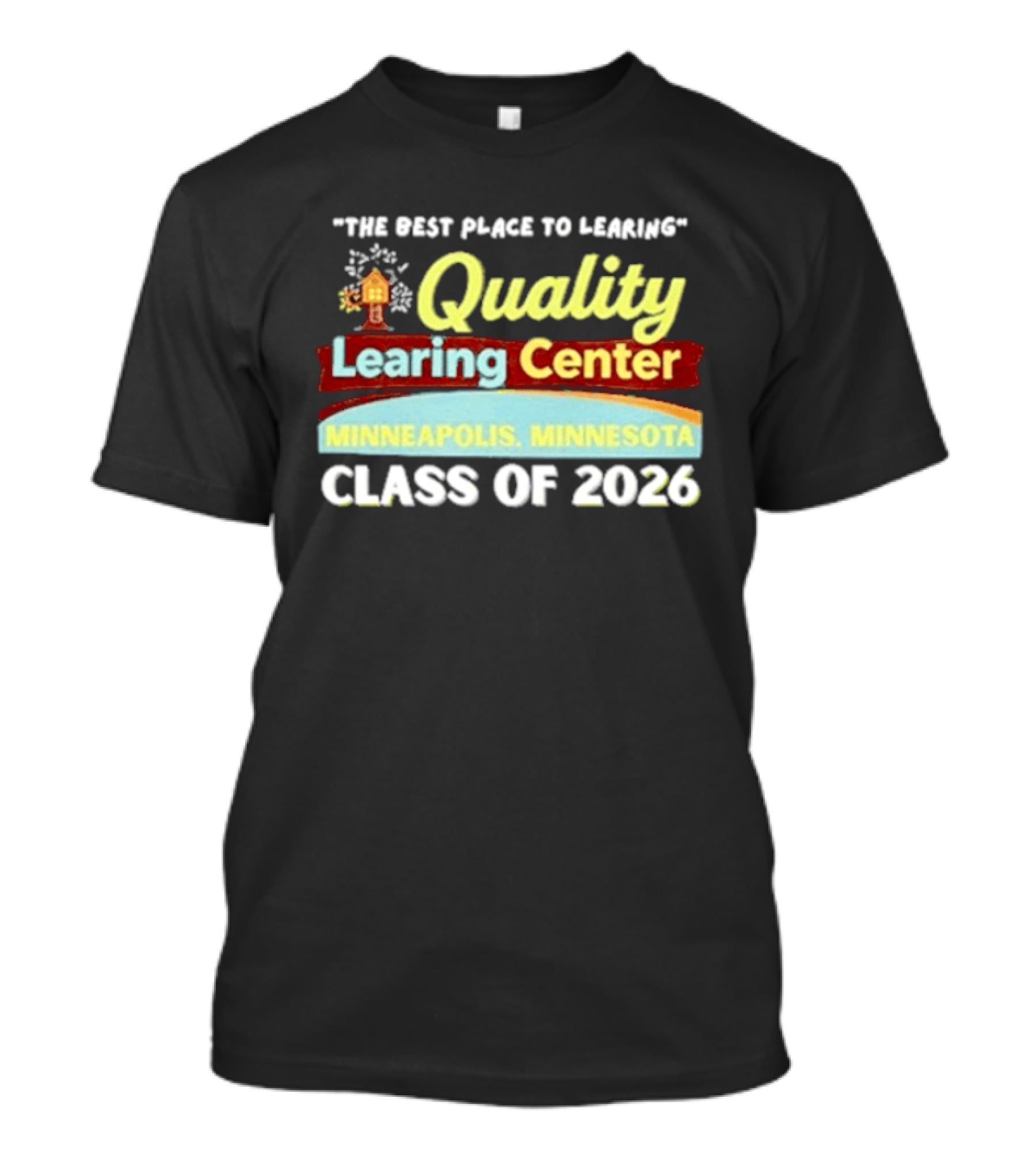 Quality Learning Center Minneapolis Class Of 2026 "The Best Place To Learn T-Shirt