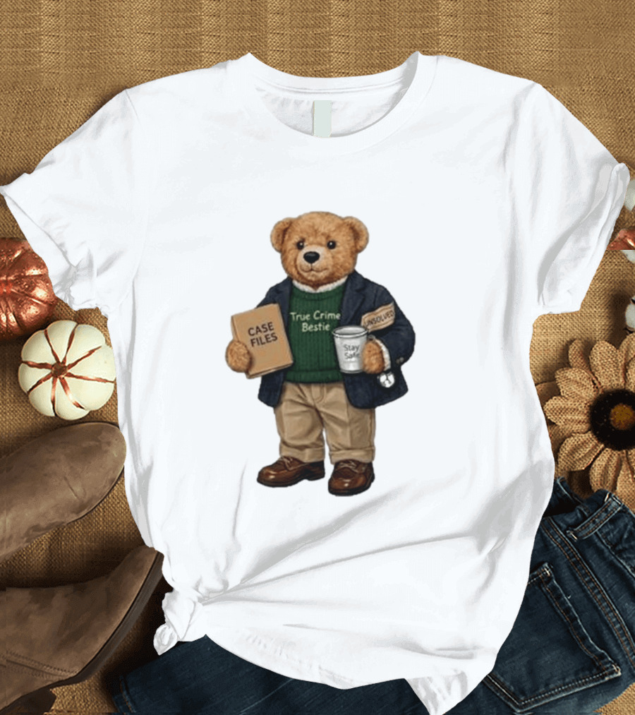 True Crime Bestie Bear Case Files Unsolved Stay Safe T-Shirt