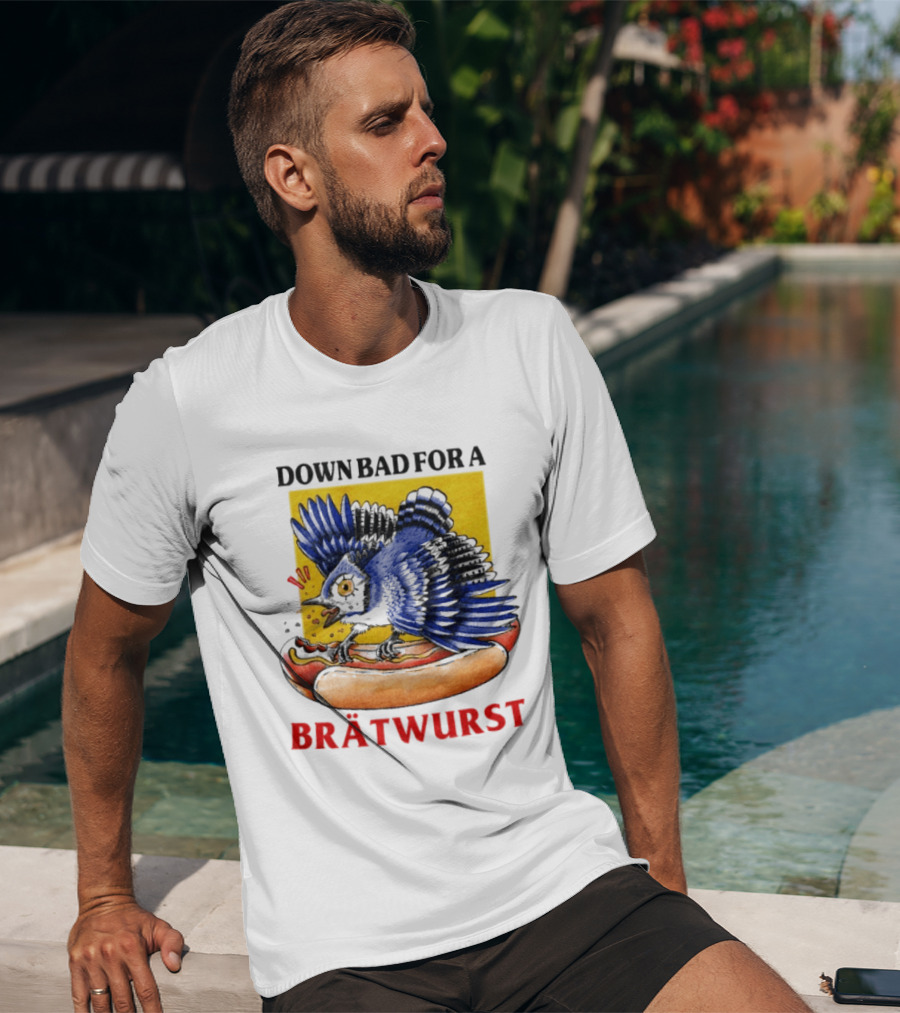 Down Bad For A Brätwurst Bird Hotdog T-Shirt