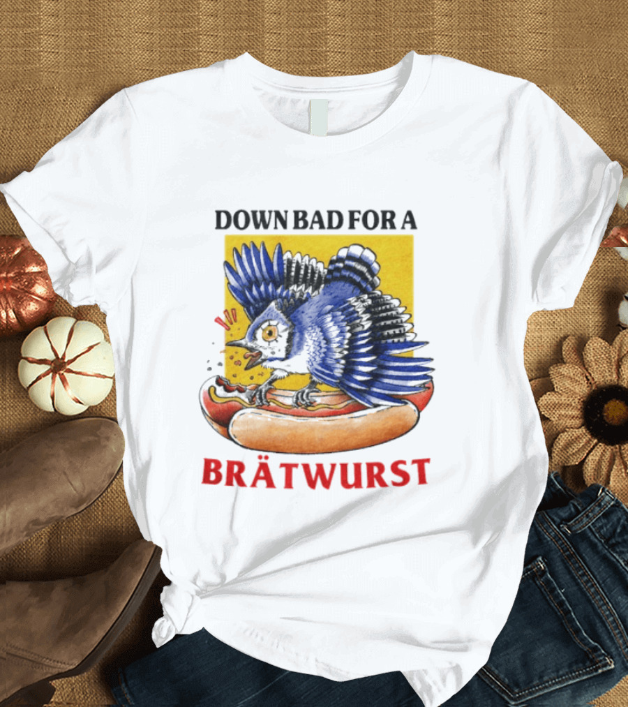 Down Bad For A Brätwurst Bird Hotdog T-Shirt