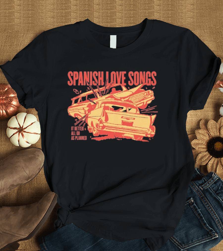 Spanish Love Songs Car Crash It Better All Go As Planned T-Shirt