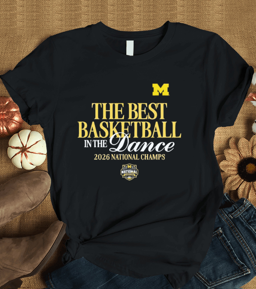 The Best Basketball In The Dance Michigan Wolverines 2026 National Champs T-Shirt