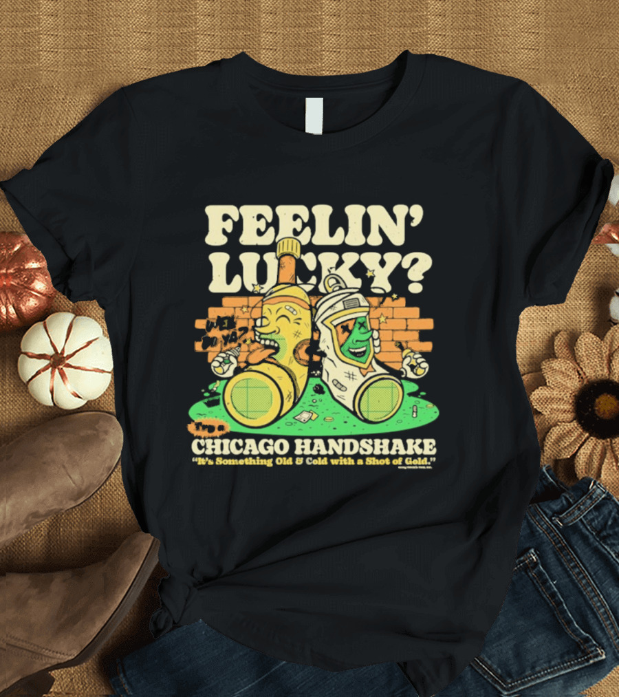 Feelin' Lucky Chicago Handshake Celebrating A True Taste T-Shirt