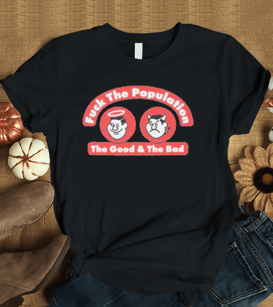 Fuck The Population The Good & The Bad Angel And Devil Faces T-Shirt