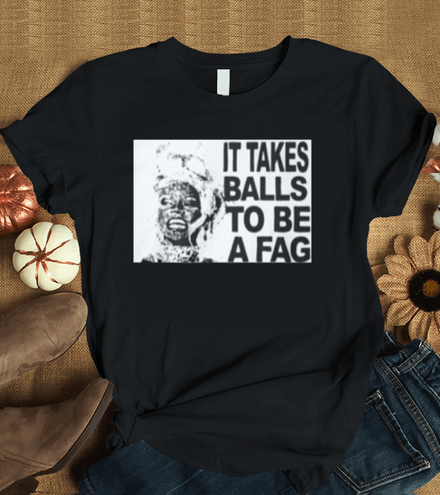 It Takes Balls To Be A Fag Bold Statement Typography Black And White T-Shirt