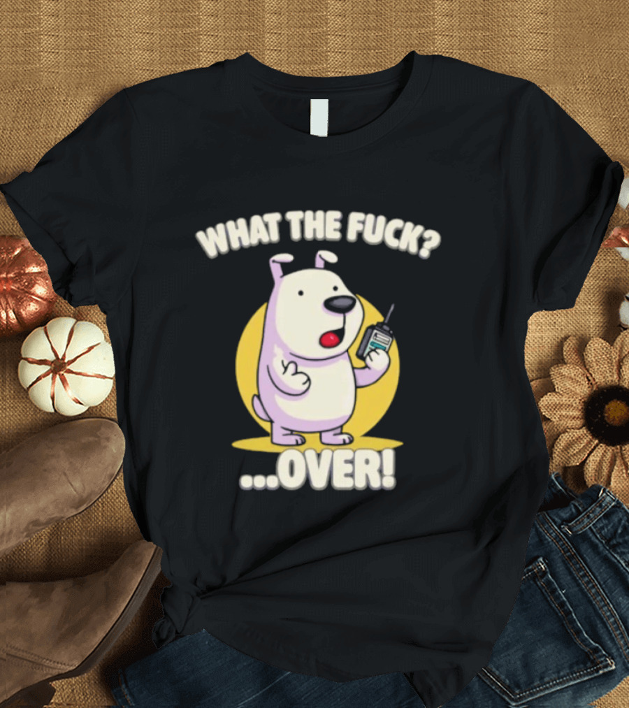 What The Fuck Over Dog With Walkie Talkie Expression T-Shirt