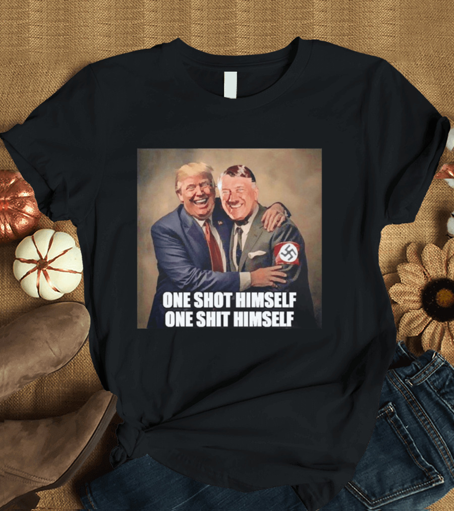 One Shot Himself One Shit Himself Trump And Hitler T-Shirt