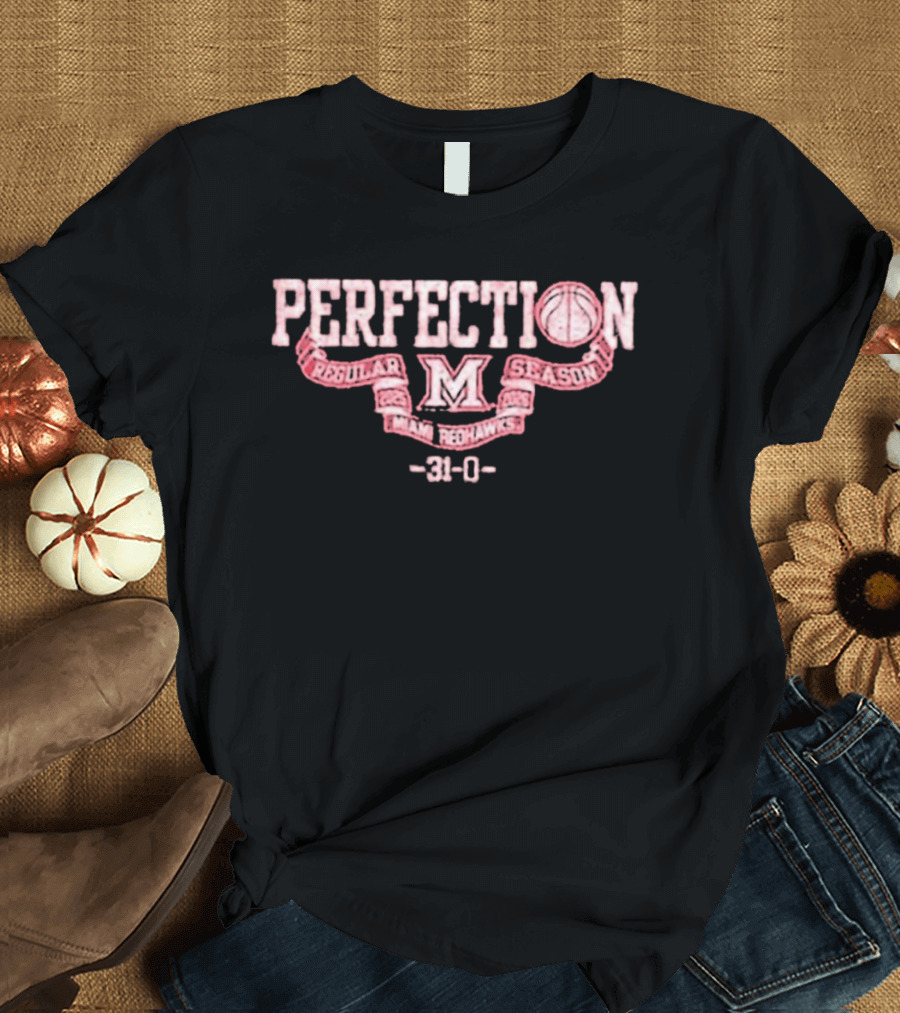 Perfection Miami Redhawks Regular Season 31 0 T-Shirt