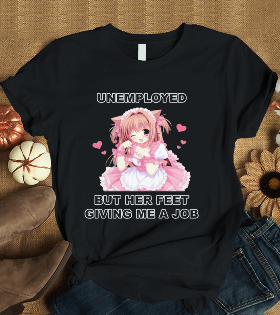 Unemployed Anime Maid Her Feet Giving Me A Job T-Shirt