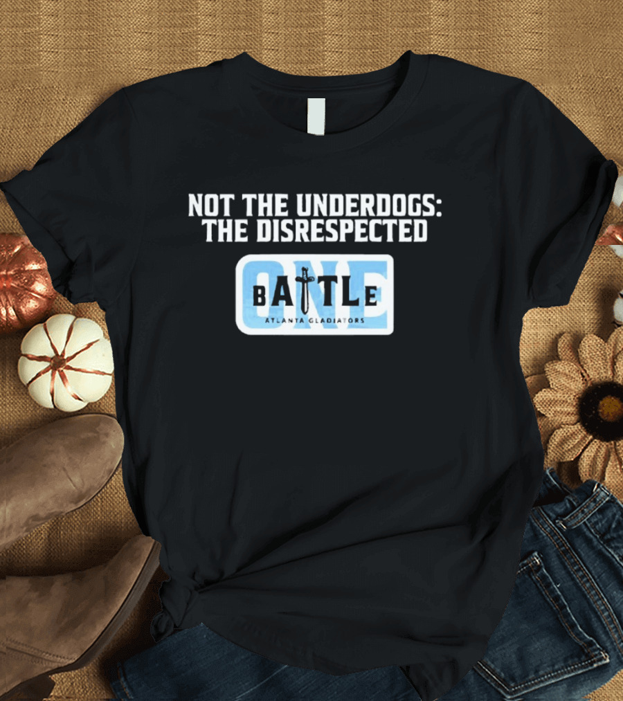 Atlanta Gladiators Not the Underdogs Battle One T-Shirt