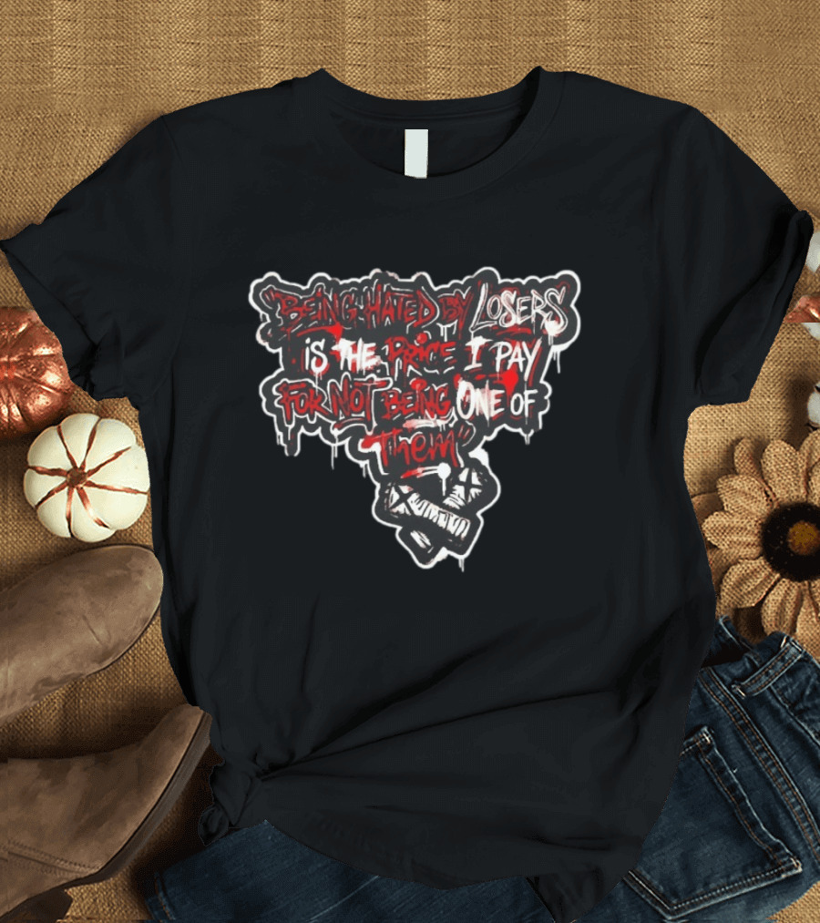 Being Hated By Losers Is The Price I Pay For Not Being One Of Them Fist Graffiti T-Shirt