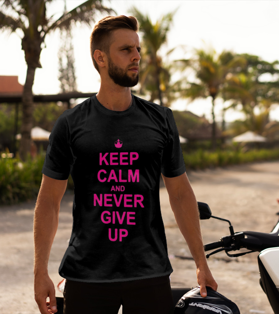 John Cena Keep Calm And Never Give Up Motivational Phrase T-Shirt