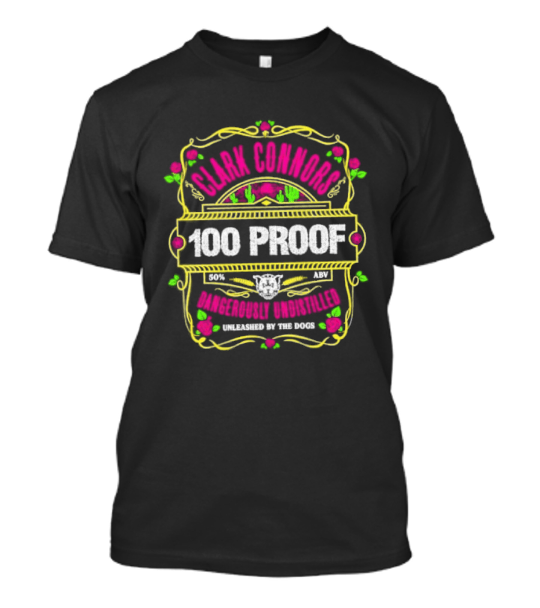 Clark Connors 100 Proof Dangerously Undistilled Embrace The Wild Spirit T-Shirt