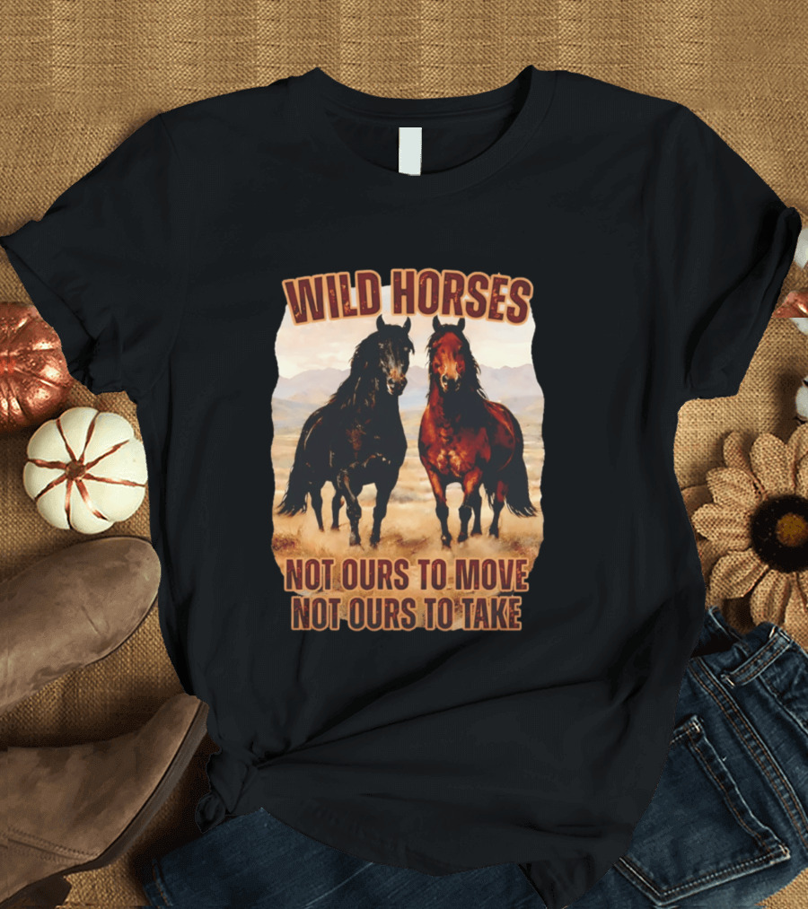 Wild Horses Not Ours To Move Not Ours To Take Mountain Landscape T-Shirt