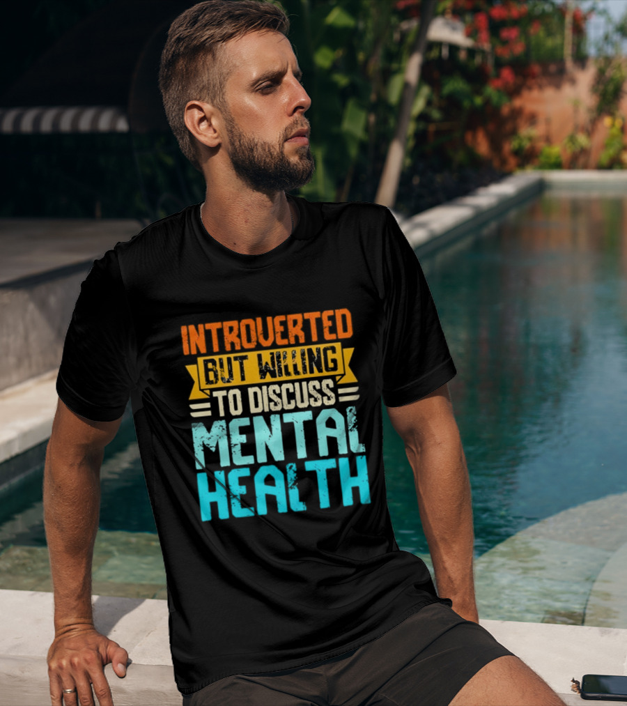 Introverted But Willing To Discuss Mental Health Awareness T-Shirt