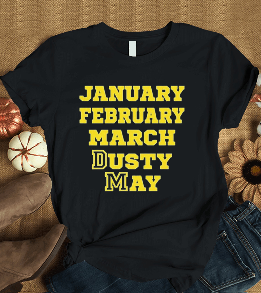 January February March Dusty May Basketball Coach Dusty May Florida Atlantic University FAU T-Shirt