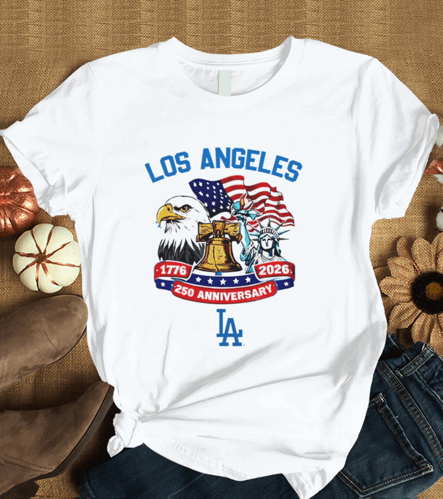Los Angeles Dodgers 250th Anniversary 1776 2026 American Flag Liberty Bell Statue Of Liberty Eagle T-Shirt