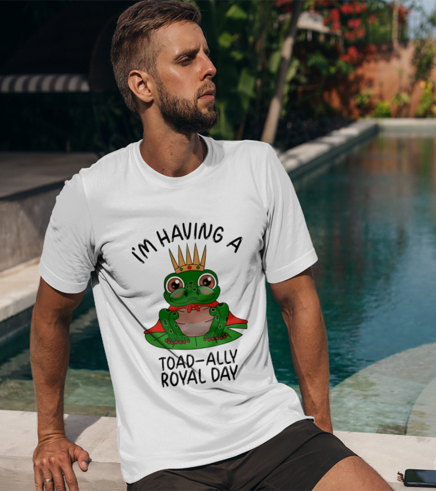 I'm Having A Toad Ally Royal Day Frog With Crown T-Shirt
