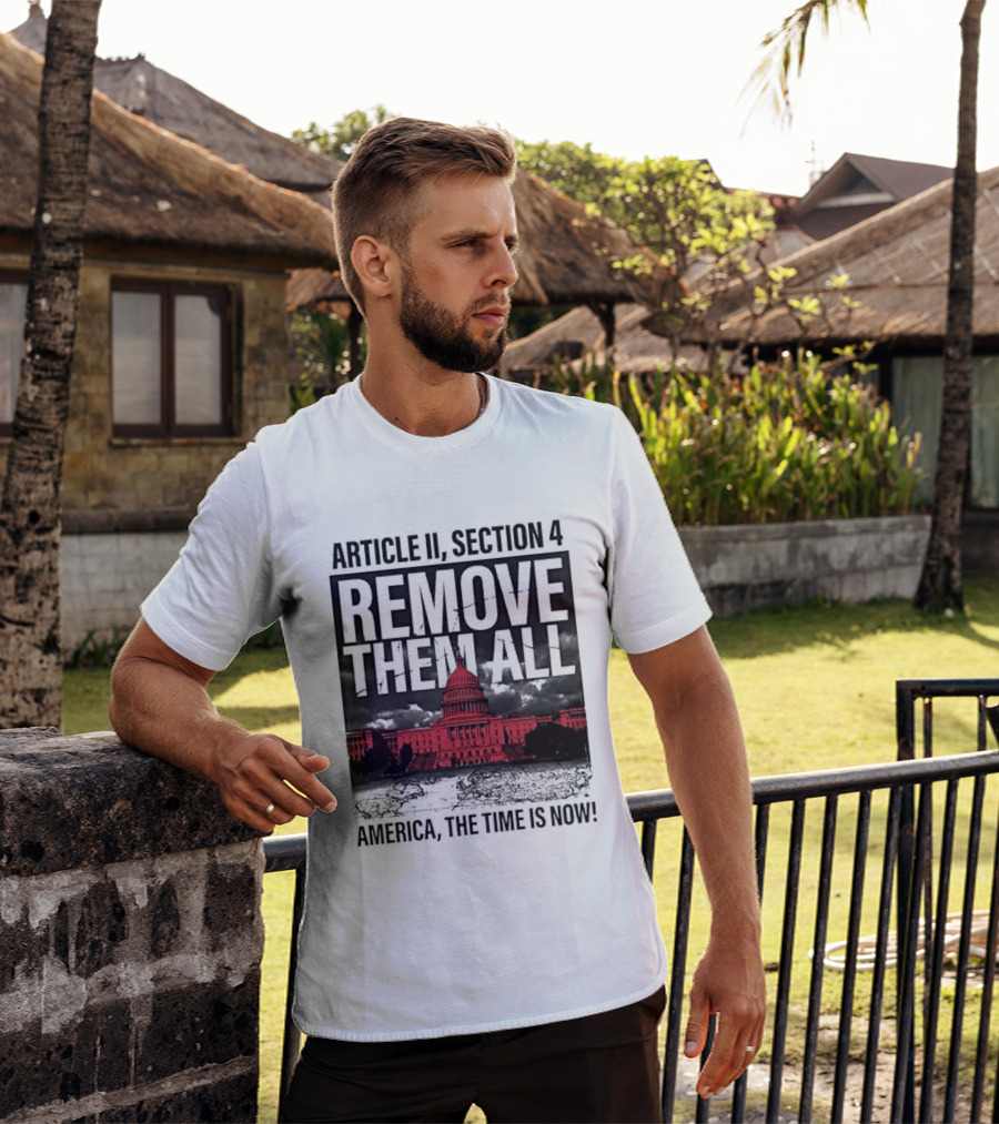 Article II Section 4 Remove Them All Capitol America The Time Is Now T-Shirt