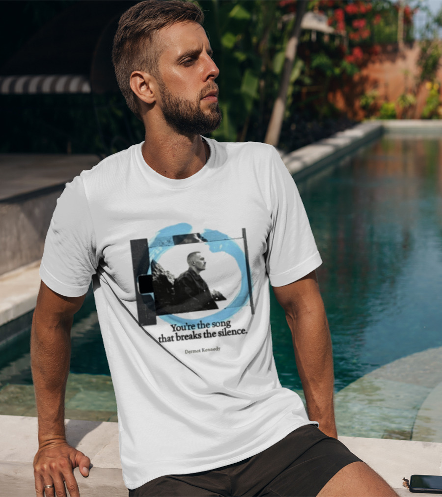 You're The Song That Breaks The Silence Dermot Kennedy T-Shirt