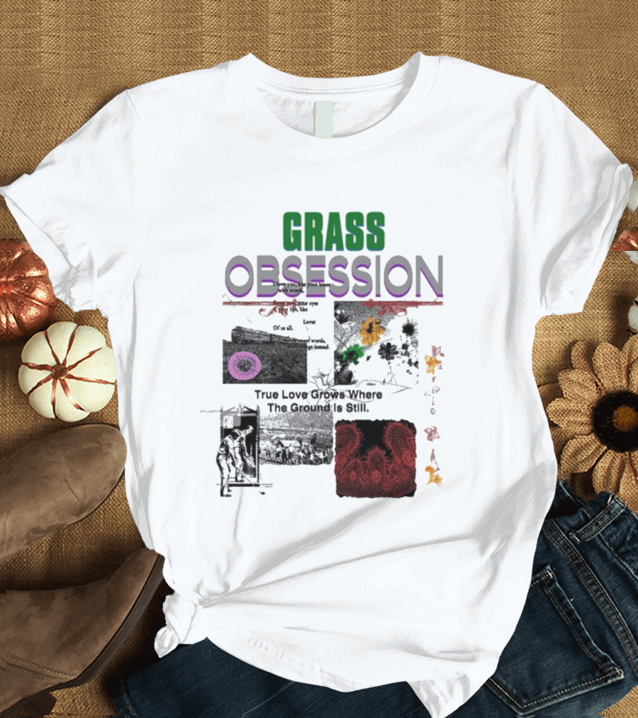 Grass Obsession True Love Grows Where The Ground Is Still Vibrant Floral T-Shirt
