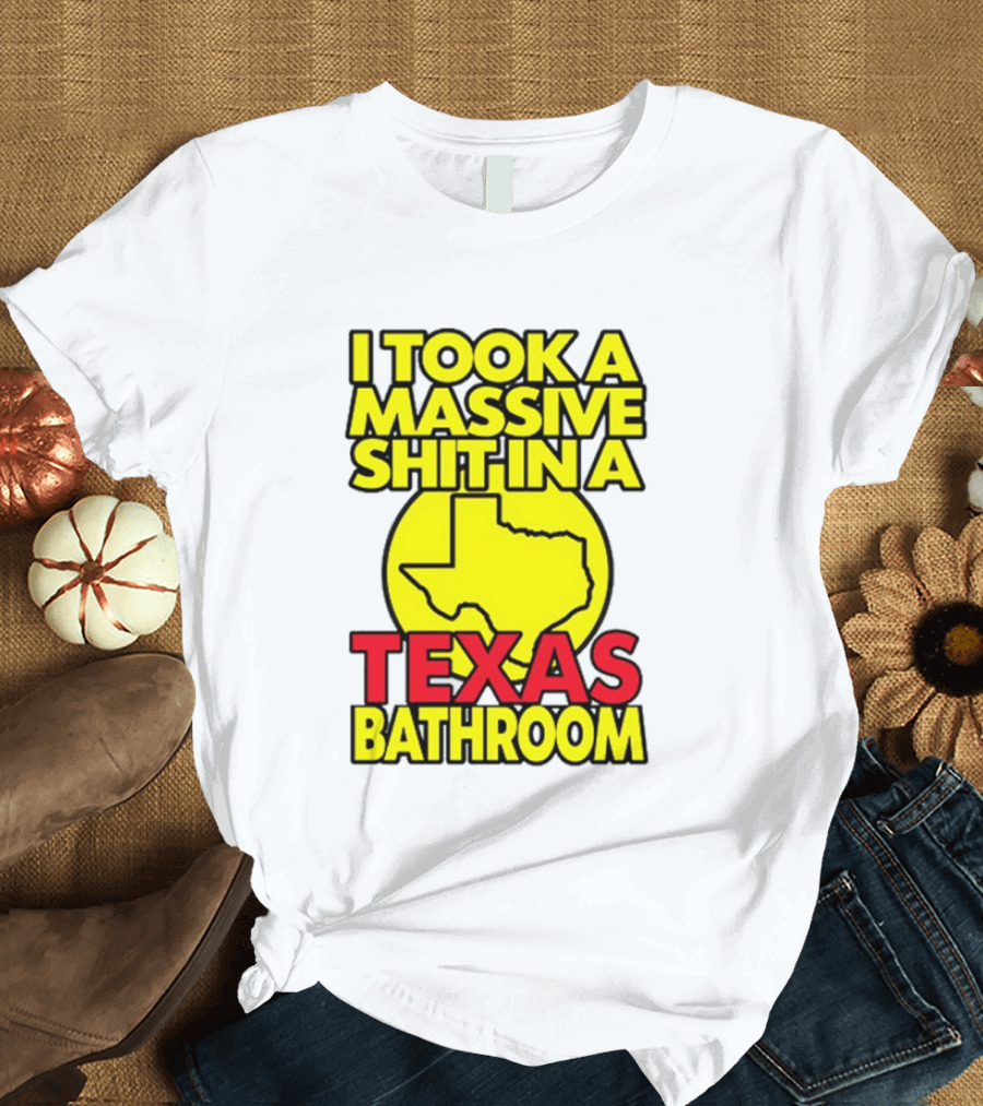 I Took A Massive Shit In A Texas Bathroom Yellow Texas Map T-Shirt