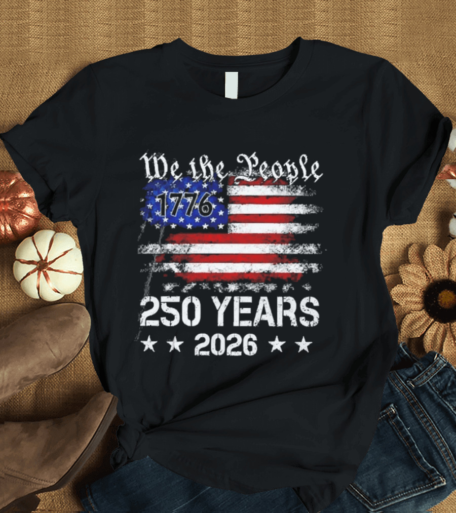 We The People 1776 250 Years 2026 US Flag T-Shirt
