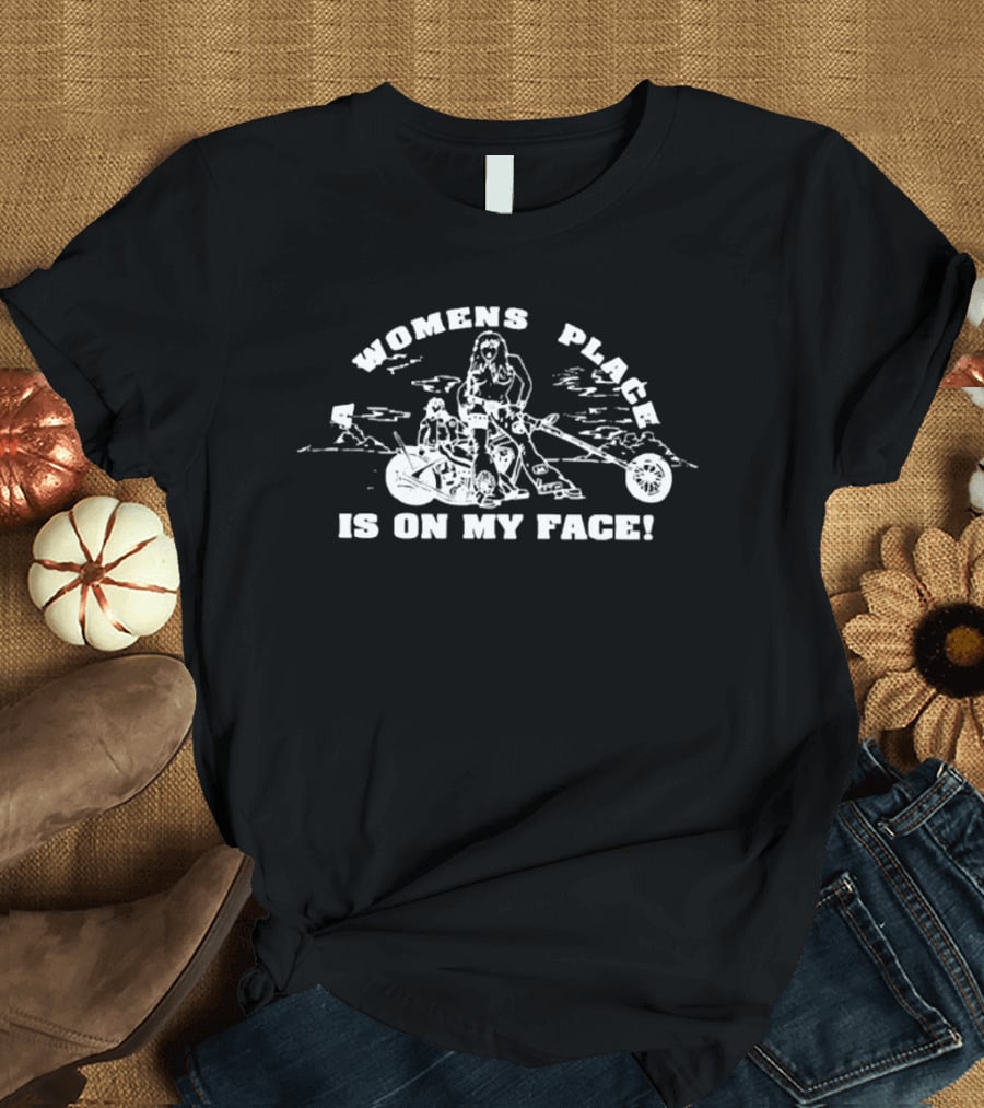 Womens Place Is On My Face Motorcycle Adventure Outdoor Scene T-Shirt