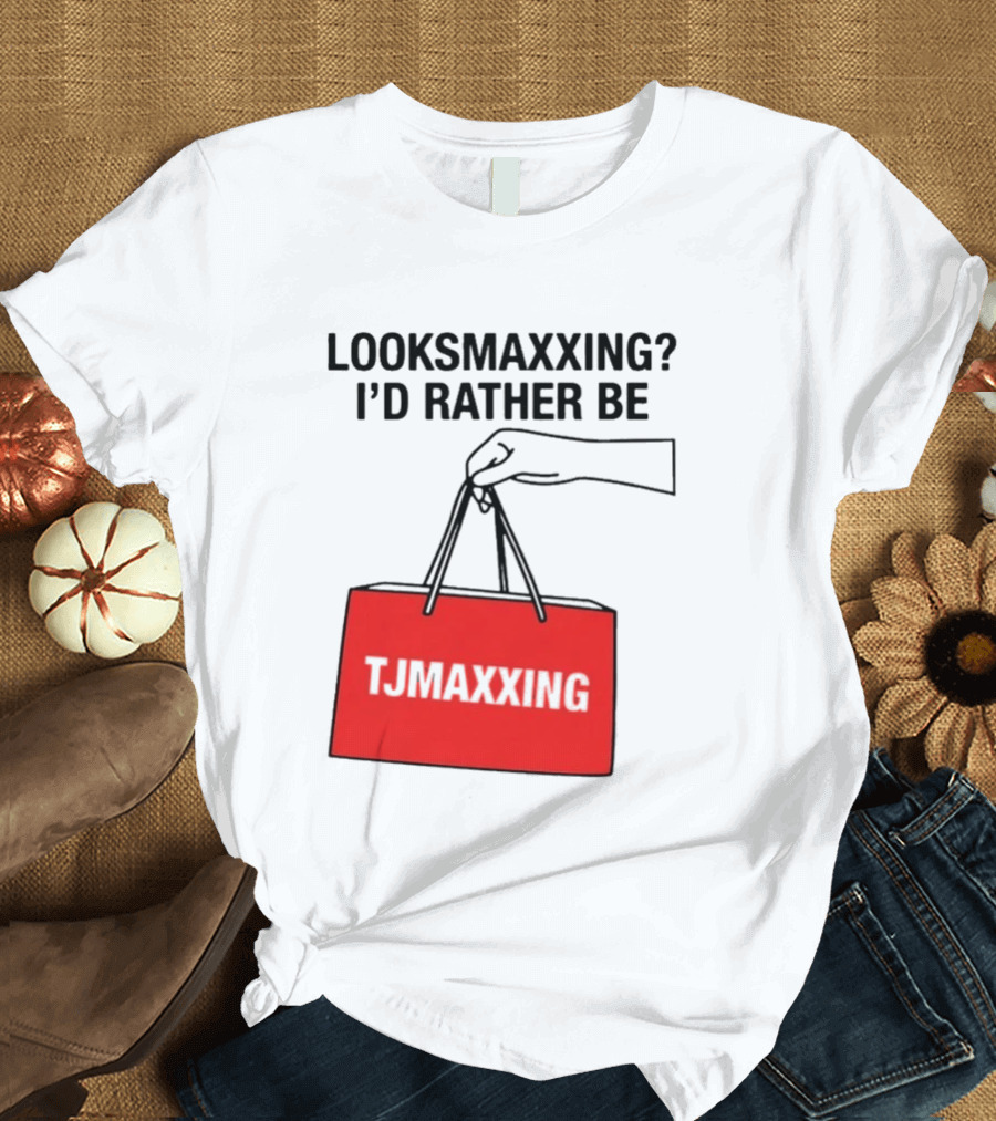 Looksmaxxing I'd Rather Be TJ Maxxing Shopping Bag T-Shirt