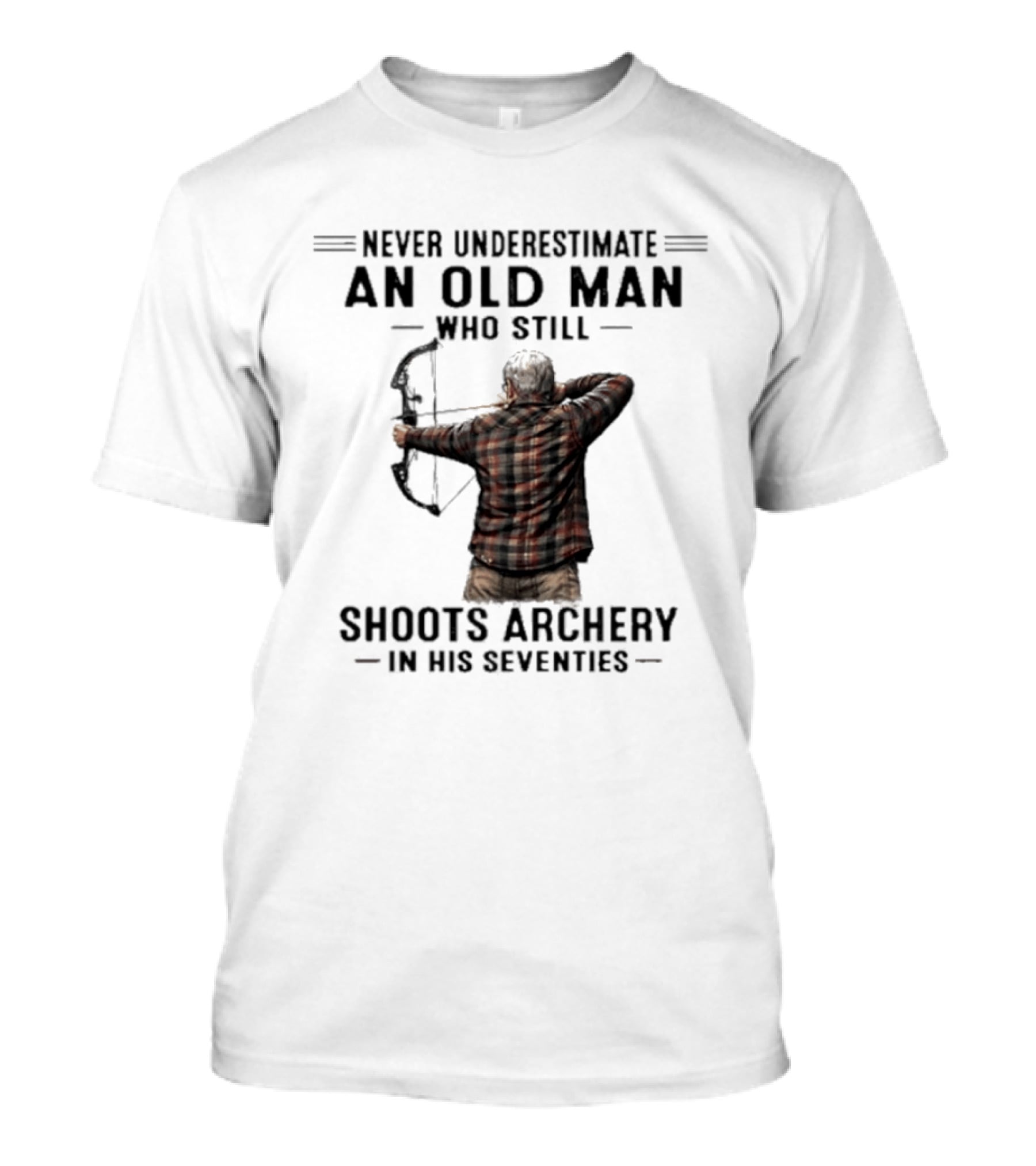 Never Underestimate An Old Man Who Still Shoots Archery In His Seventies T-Shirt
