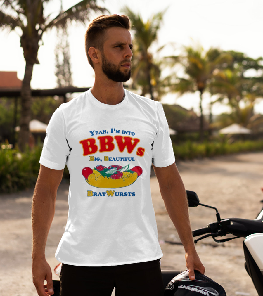 Yeah I'm Into BBWs Big Beautiful Brat Wursts Sausage Humor T-Shirt