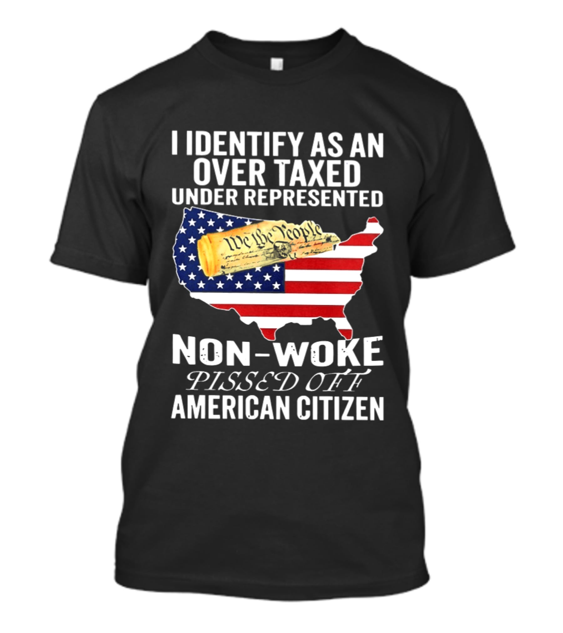 I Identify As An Over Taxed Under Represented Non Woke Pissed Off American Citizen T-Shirt