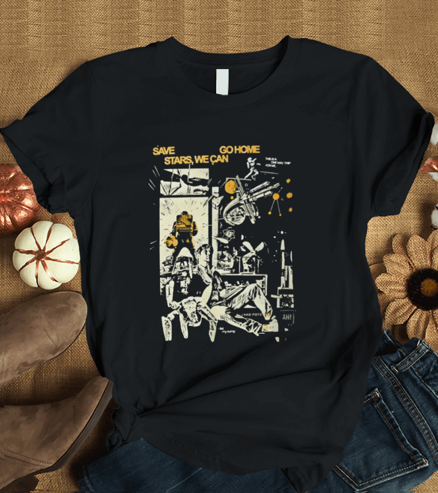 Save Stars We Can Go Home Get In Loser We're Going To Tau Ceti Sci Fi Movie T-Shirt
