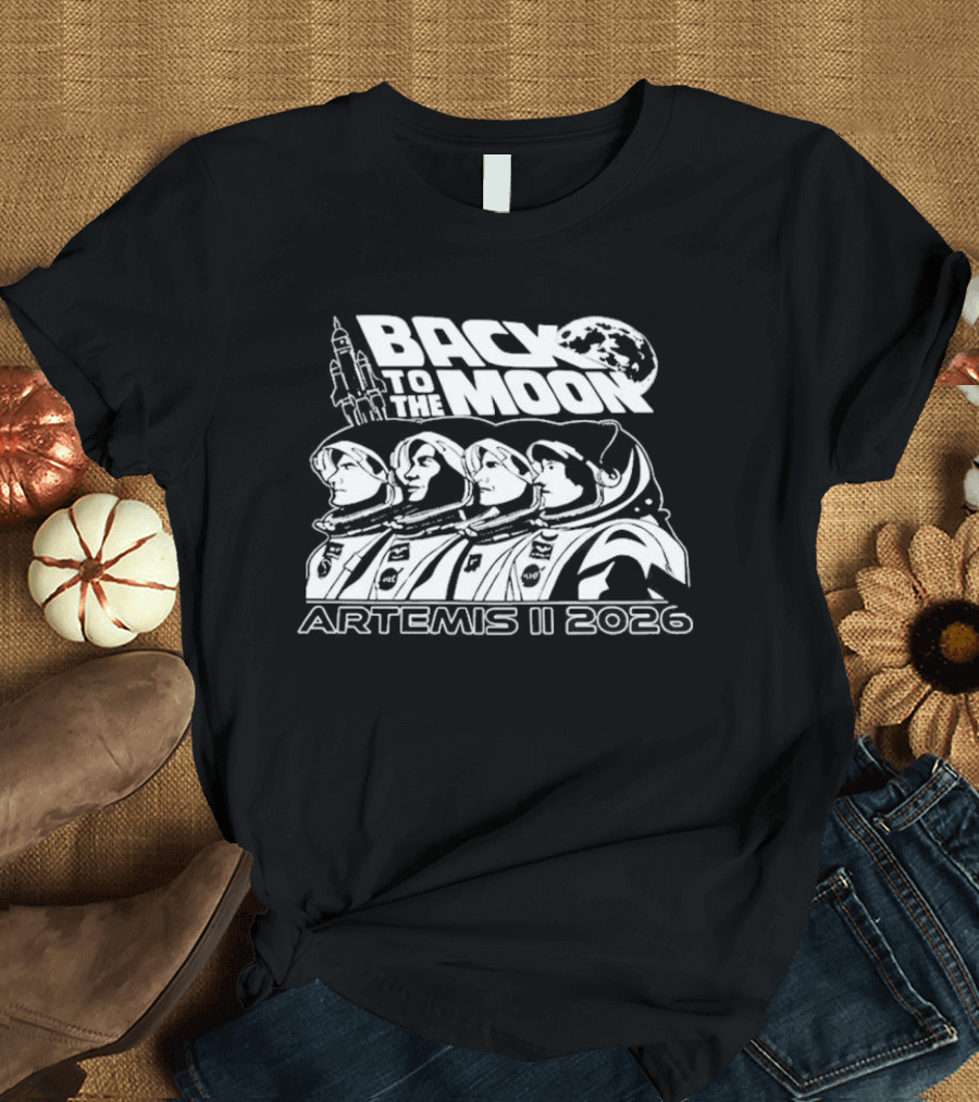 Back To The Moon Artemis II 2026 Astronauts And Rocket T-Shirt