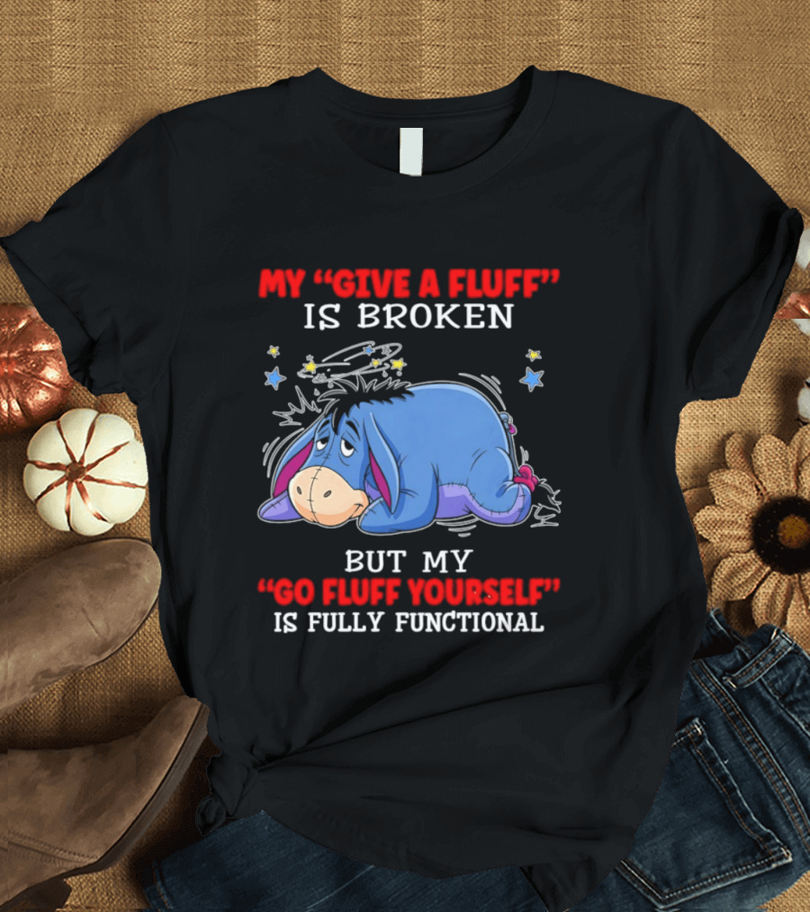 Eeyore My Give A Fluff Is Broken But My Go Fluff Yourself Is Fully Functional Eeyore Character With Stars T-Shirt