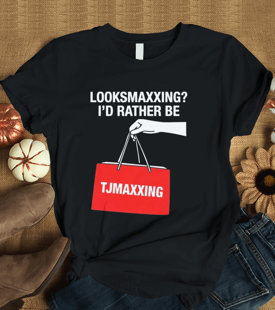Looksmaxxing I'd Rather Be TJMaxxing Shopping Bag Humor T-Shirt
