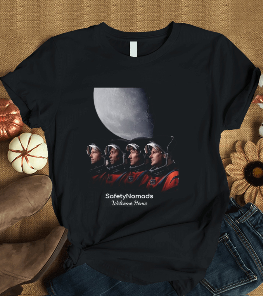Safety Nomads Welcome Home Reid Wiseman Victor Glover Christina Koch Jeremy Hansen Moon Exploration T-Shirt
