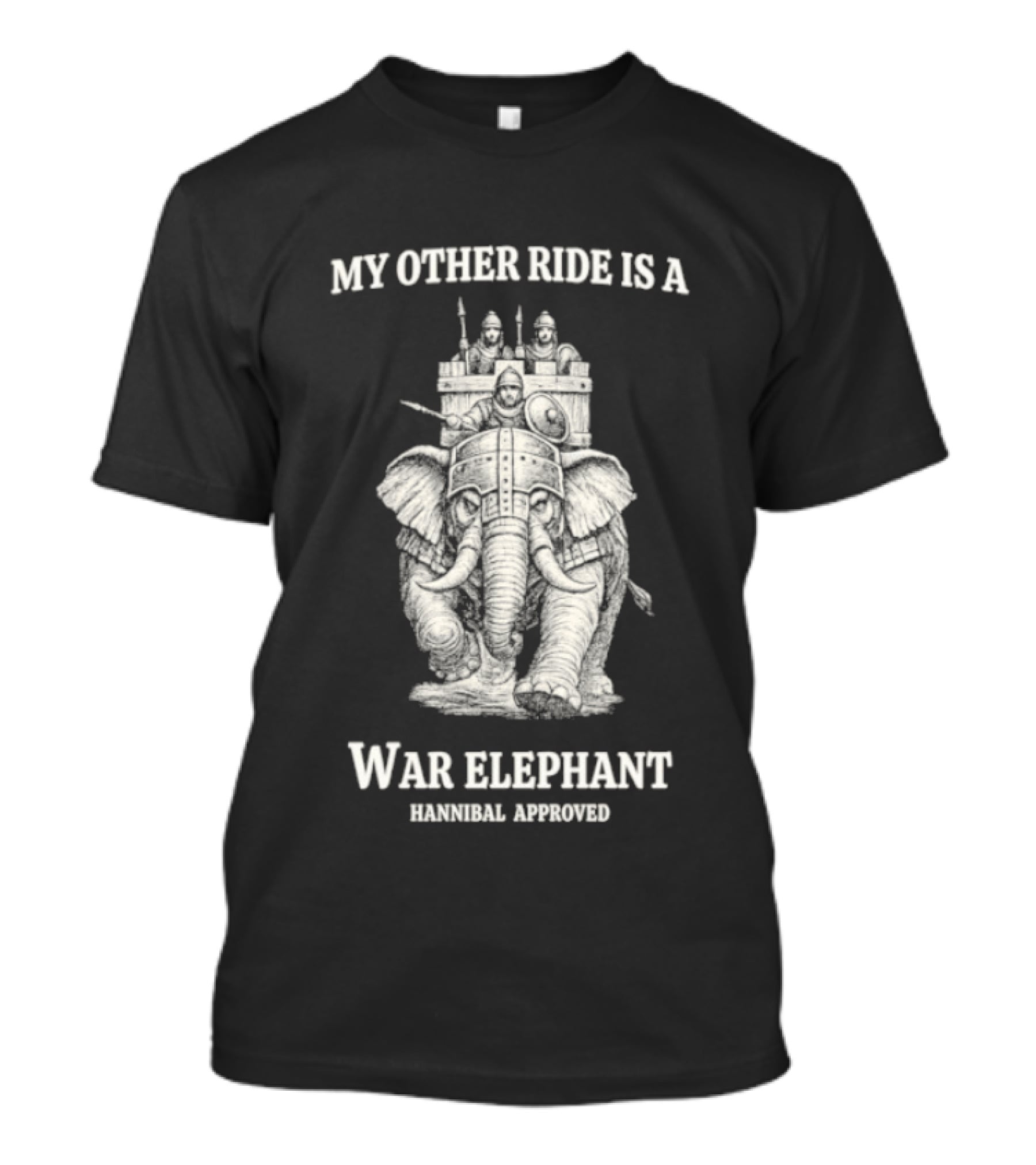 My Other Ride Is A War Elephant Hannibal Approved T-Shirt