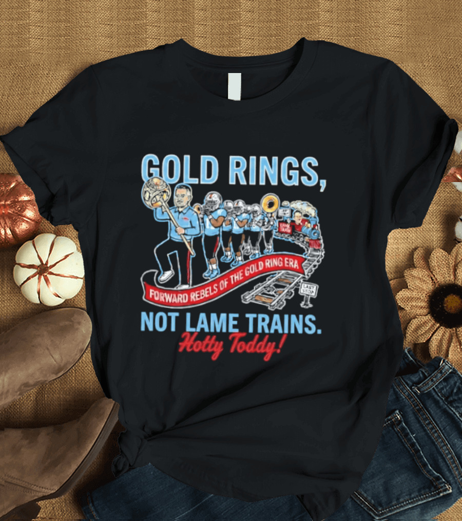 Ole Miss Rebels Gold Rings Forward Not Lame Trains Hotty Toddy T-Shirt