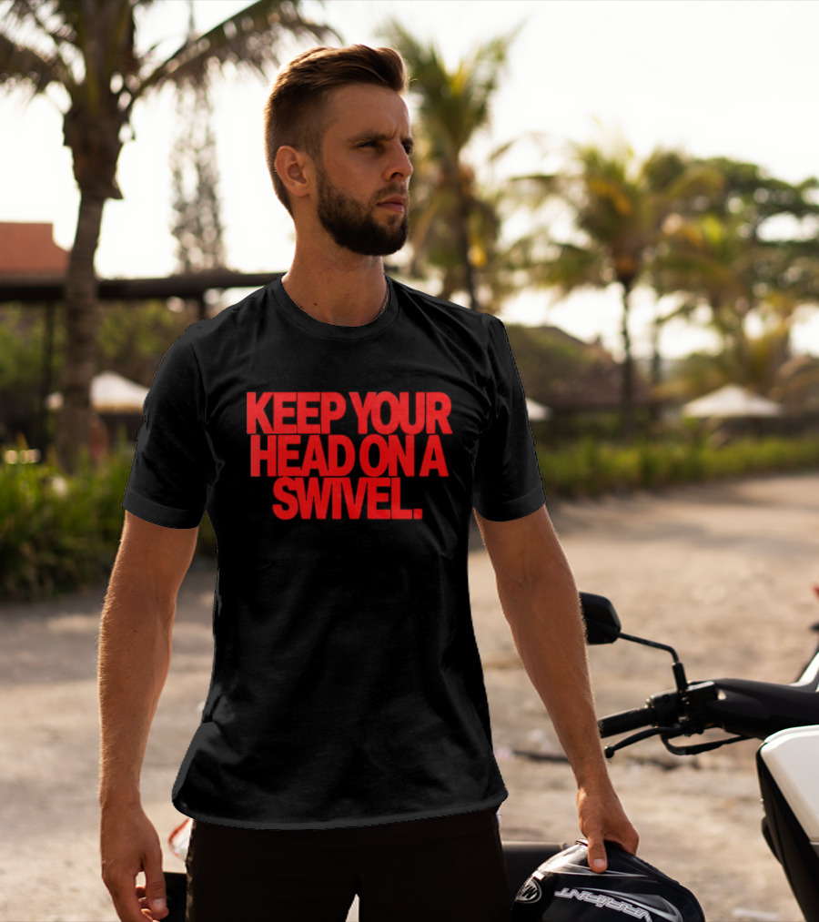 Keep Your Head On A Swivel Bold Red Warning T-Shirt