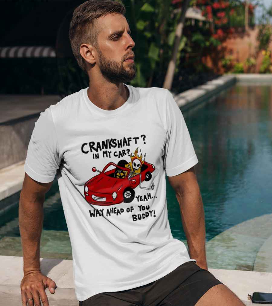 Crankshaft In My Car Yeah Way Ahead Of You Buddy Red Sports Car Flame T-Shirt