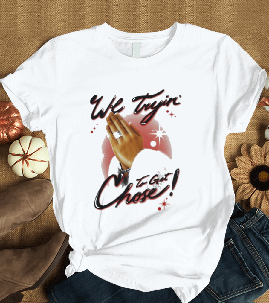 We Tryin' To Get Chose Prayer Hands Dios Did It Ourselves Ugk Crm T-Shirt