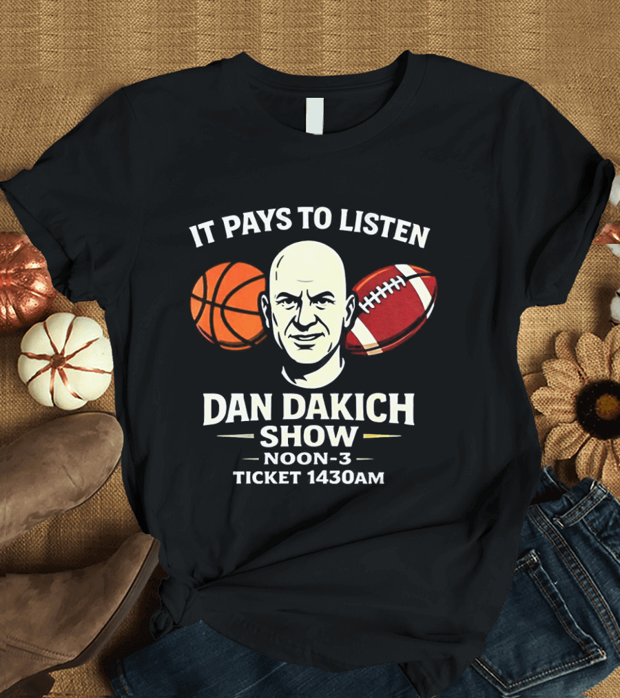 Dan Dakich Show Sports Talk Noon 3 It Pays To Listen Ticket 1430AM T-Shirt