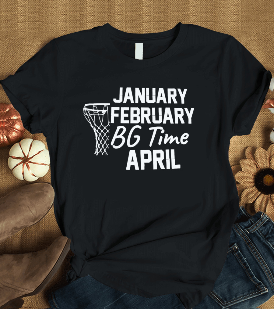 Basketball BG Time January February April Hoops T-Shirt